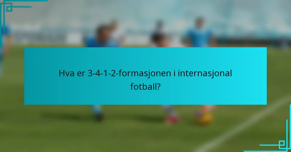 Hva er 3-4-1-2-formasjonen i internasjonal fotball?