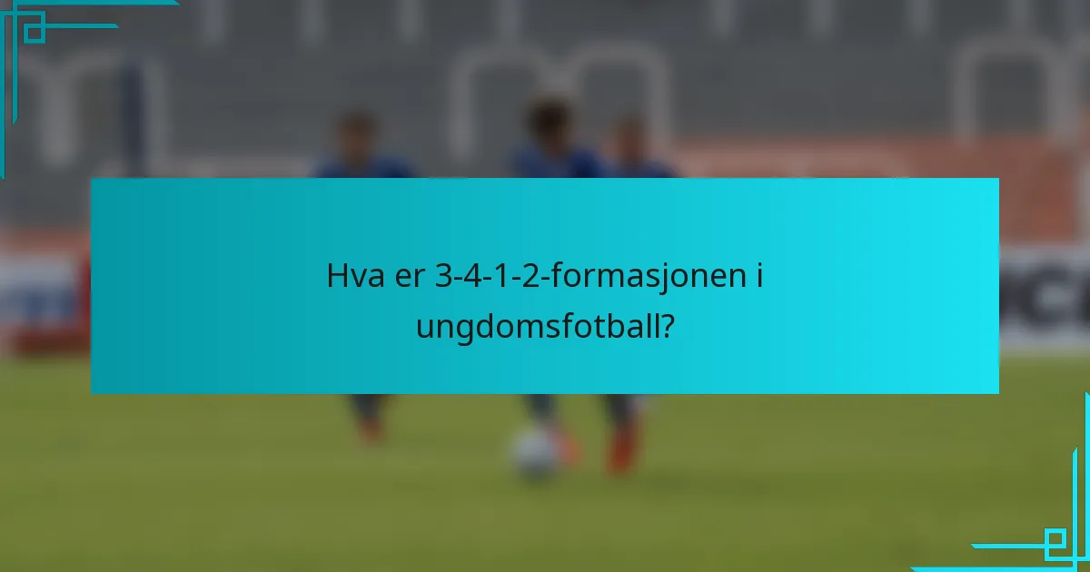 Hva er 3-4-1-2-formasjonen i ungdomsfotball?