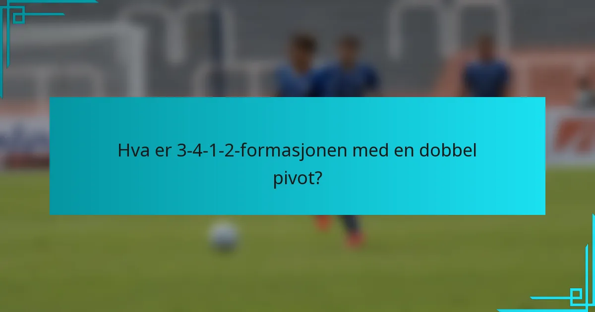 Hva er 3-4-1-2-formasjonen med en dobbel pivot?
