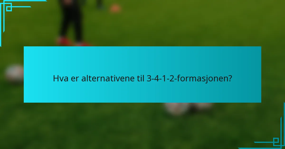 Hva er alternativene til 3-4-1-2-formasjonen?