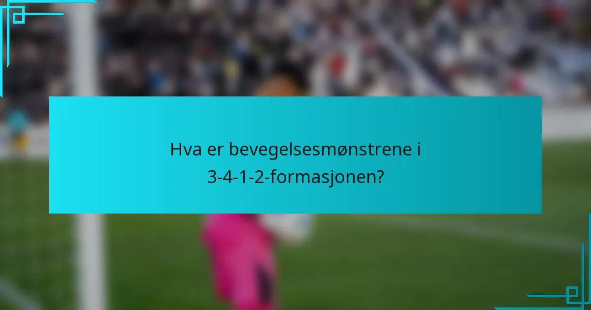 Hva er bevegelsesmønstrene i 3-4-1-2-formasjonen?