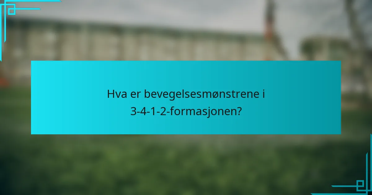 Hva er bevegelsesmønstrene i 3-4-1-2-formasjonen?