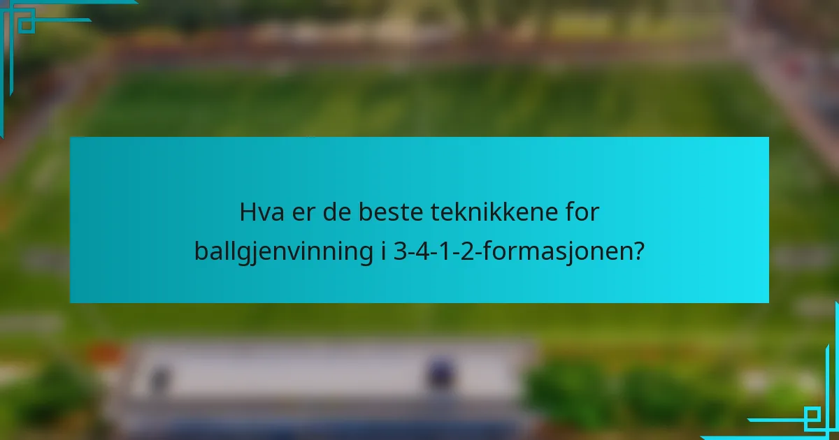 Hva er de beste teknikkene for ballgjenvinning i 3-4-1-2-formasjonen?
