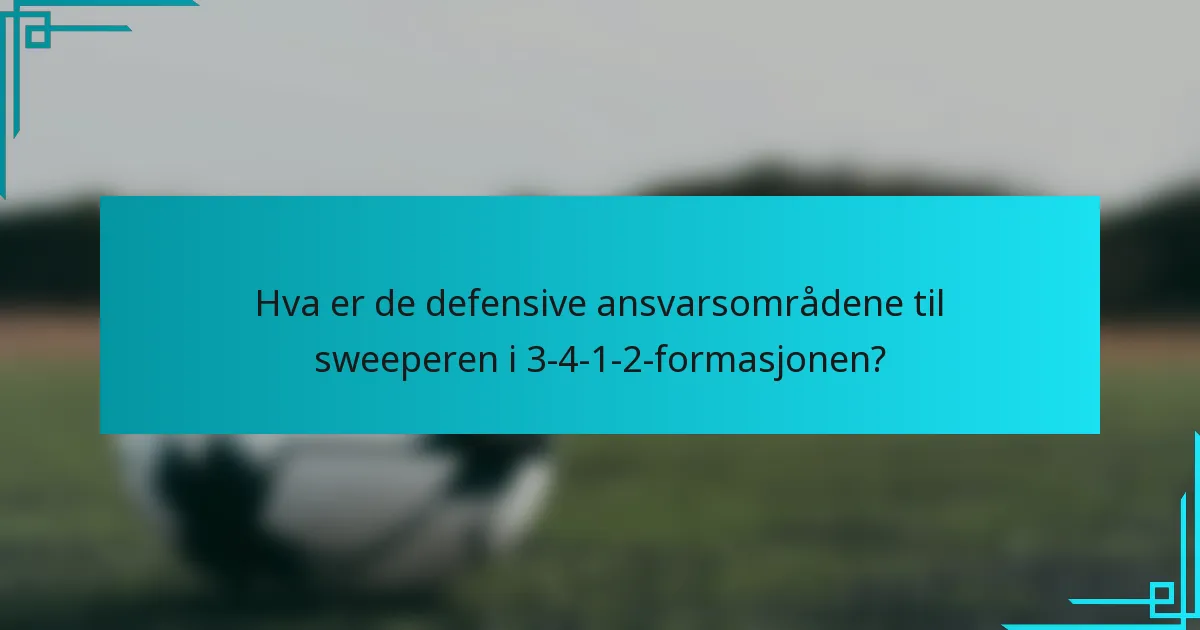 Hva er de defensive ansvarsområdene til sweeperen i 3-4-1-2-formasjonen?