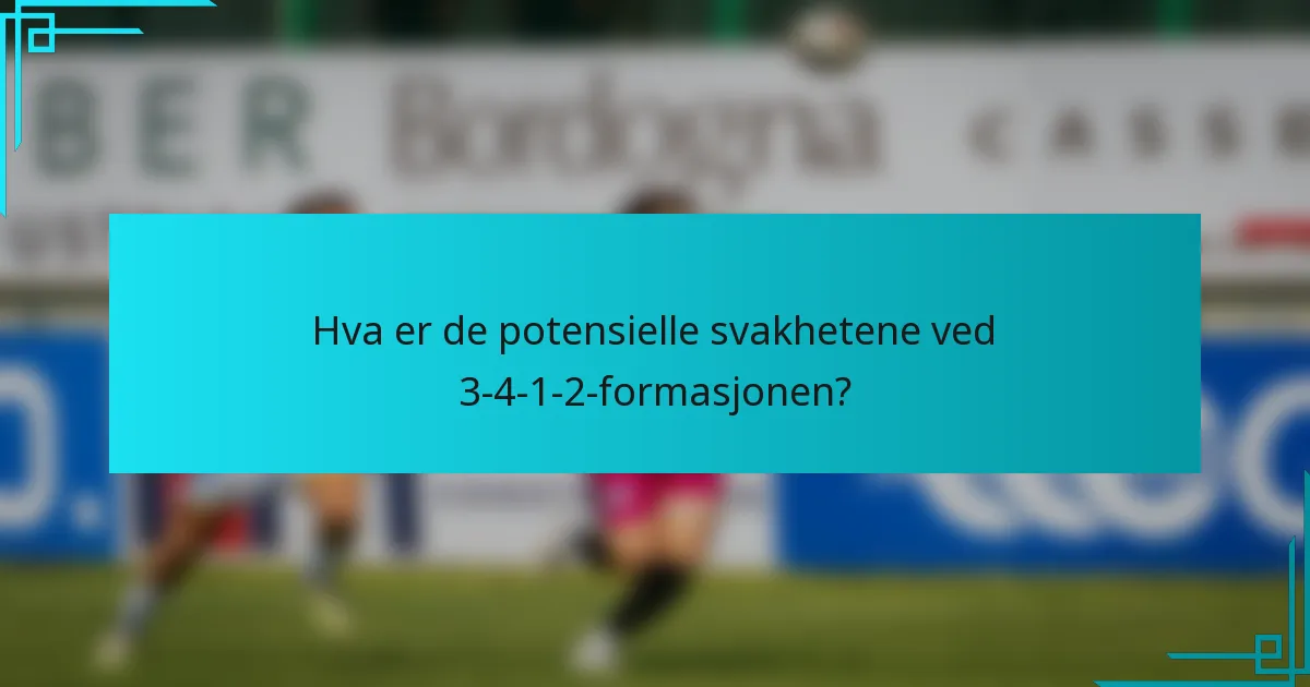 Hva er de potensielle svakhetene ved 3-4-1-2-formasjonen?