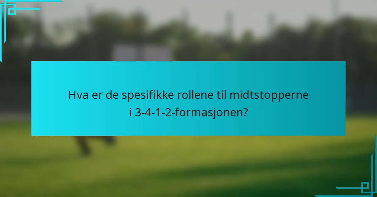 Hva er de spesifikke rollene til midtstopperne i 3-4-1-2-formasjonen?