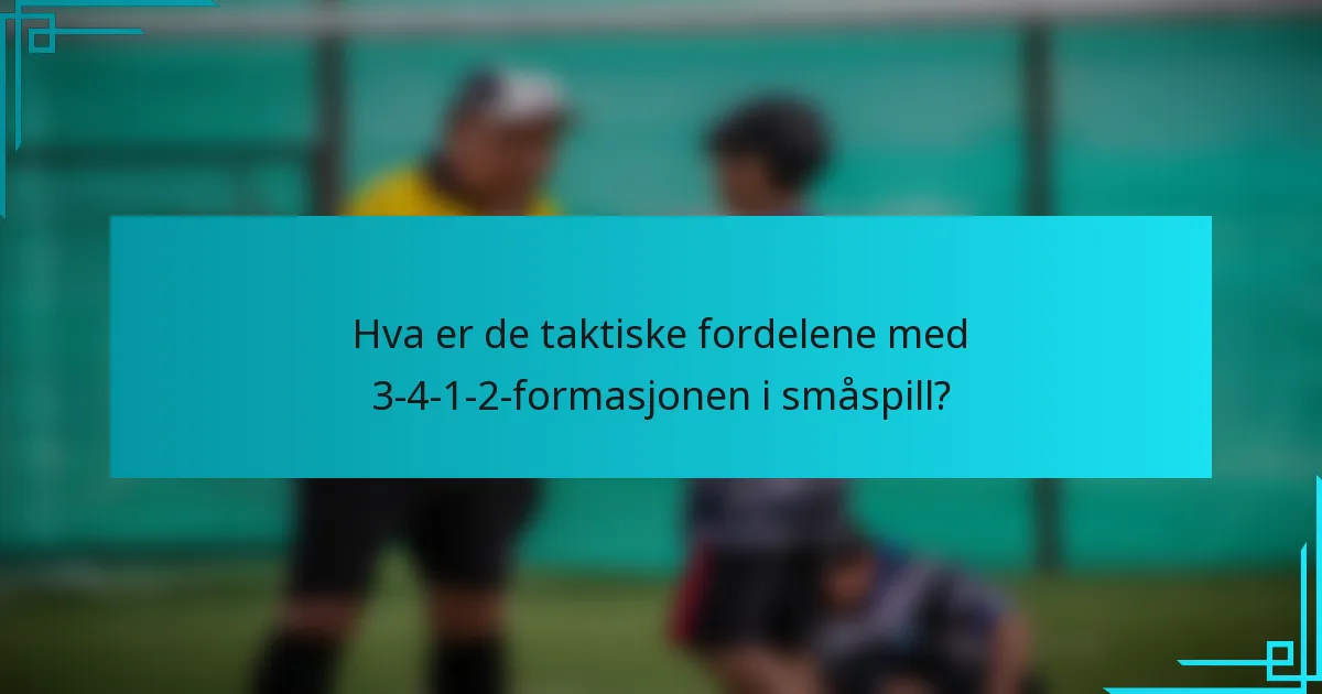 Hva er de taktiske fordelene med 3-4-1-2-formasjonen i småspill?
