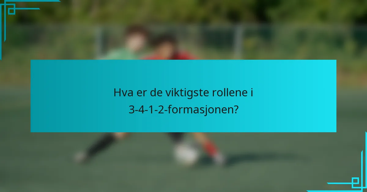 Hva er de viktigste rollene i 3-4-1-2-formasjonen?