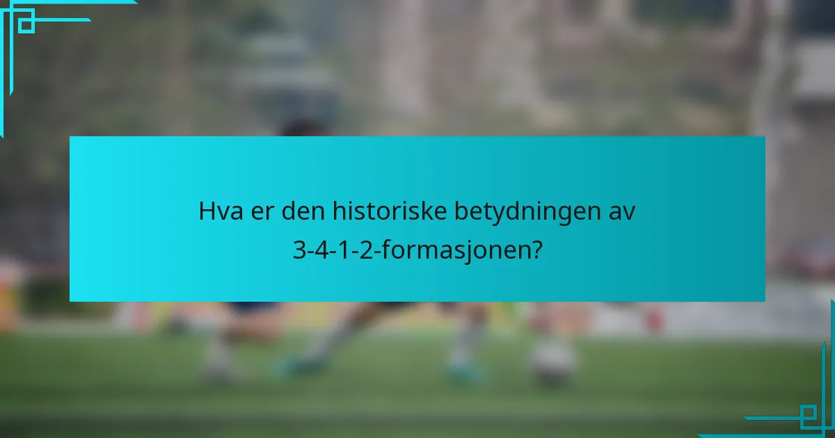 Hva er den historiske betydningen av 3-4-1-2-formasjonen?