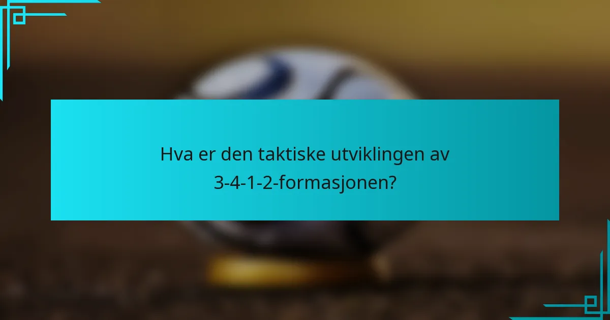 Hva er den taktiske utviklingen av 3-4-1-2-formasjonen?