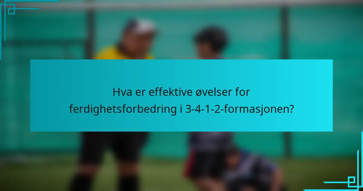 Hva er effektive øvelser for ferdighetsforbedring i 3-4-1-2-formasjonen?