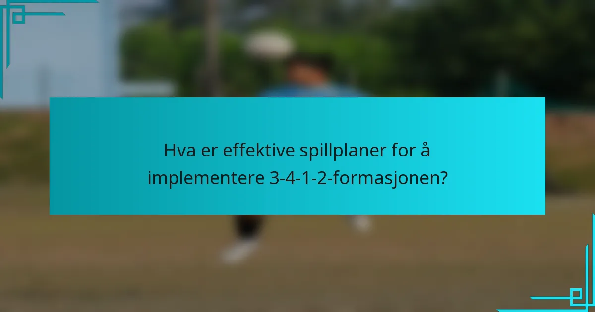 Hva er effektive spillplaner for å implementere 3-4-1-2-formasjonen?