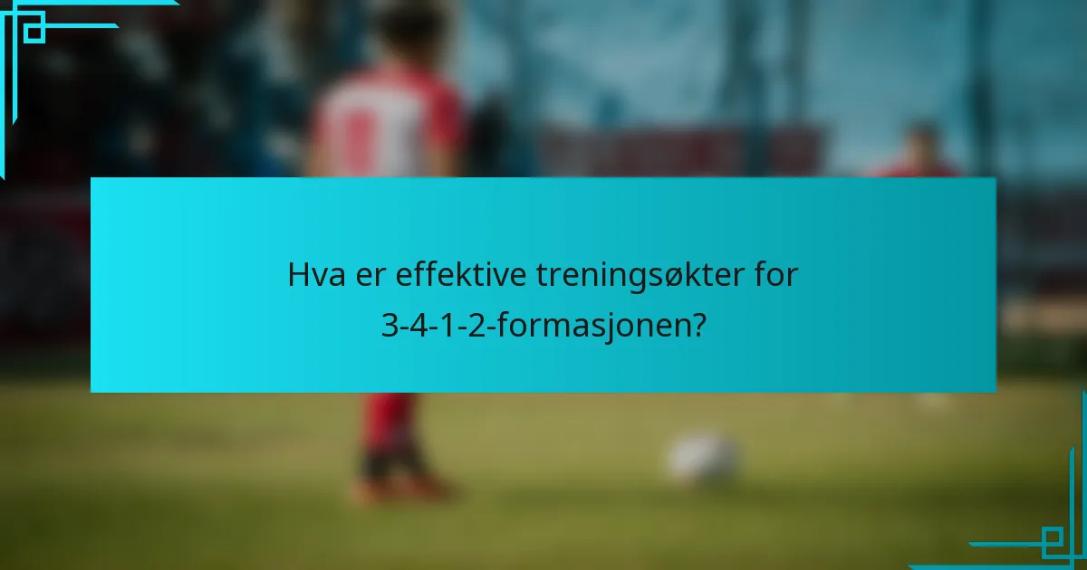 Hva er effektive treningsøkter for 3-4-1-2-formasjonen?