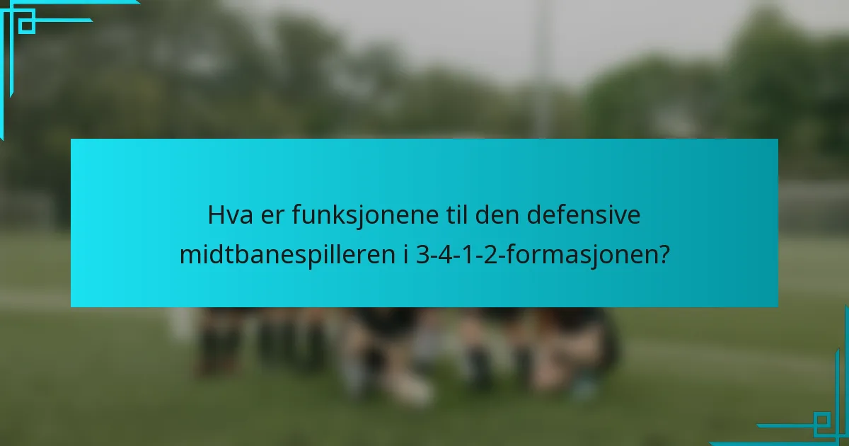 Hva er funksjonene til den defensive midtbanespilleren i 3-4-1-2-formasjonen?