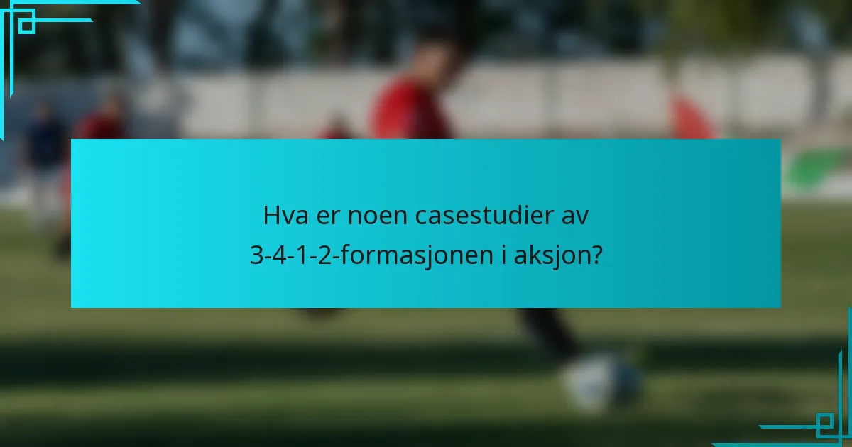Hva er noen casestudier av 3-4-1-2-formasjonen i aksjon?