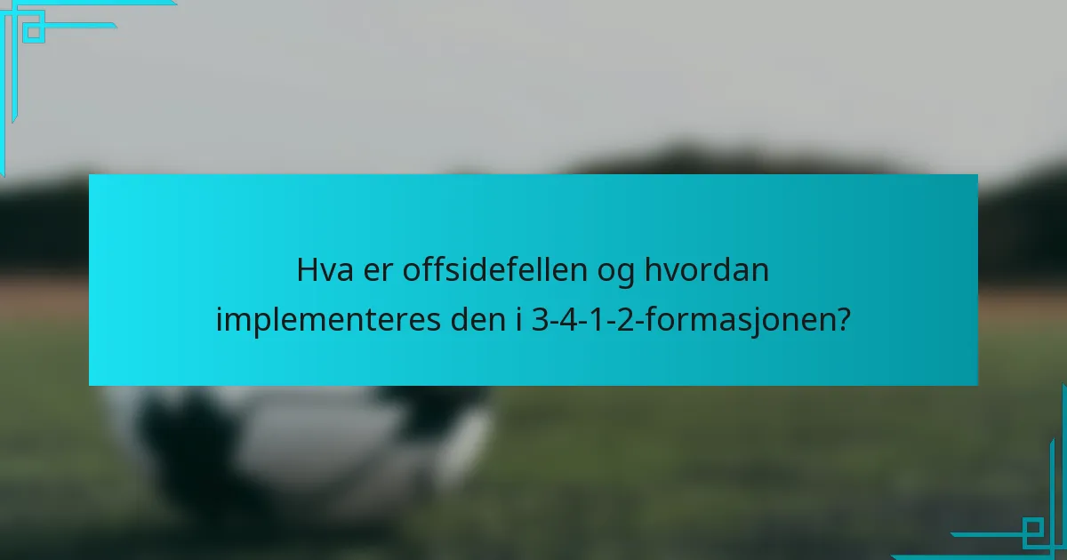 Hva er offsidefellen og hvordan implementeres den i 3-4-1-2-formasjonen?