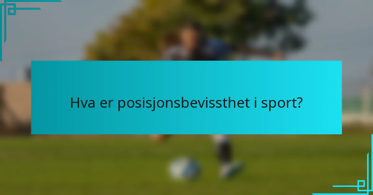 Hva er posisjonsbevissthet i sport?