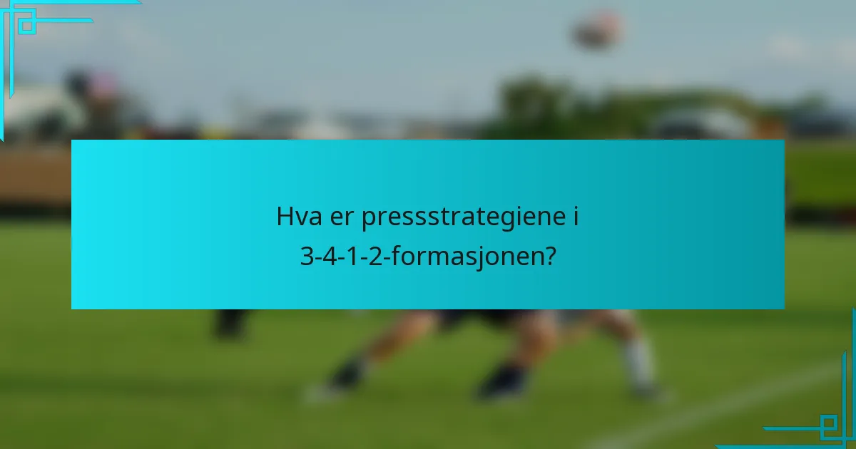 Hva er pressstrategiene i 3-4-1-2-formasjonen?