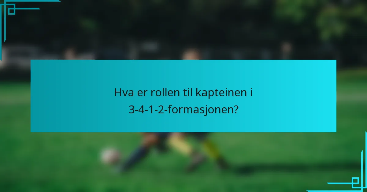Hva er rollen til kapteinen i 3-4-1-2-formasjonen?