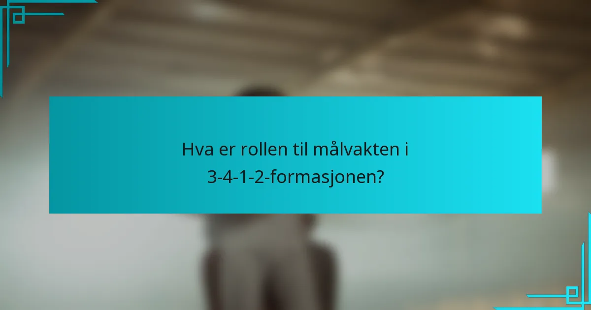 Hva er rollen til målvakten i 3-4-1-2-formasjonen?