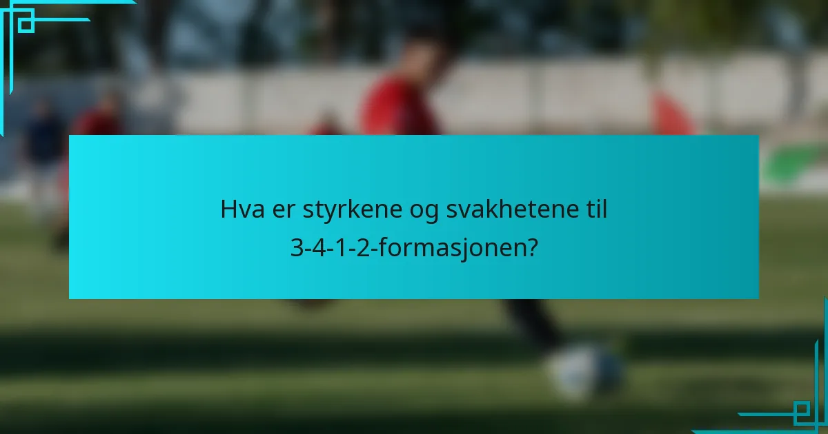 Hva er styrkene og svakhetene til 3-4-1-2-formasjonen?
