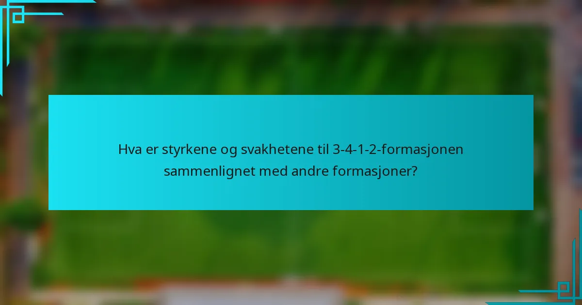 Hva er styrkene og svakhetene til 3-4-1-2-formasjonen sammenlignet med andre formasjoner?