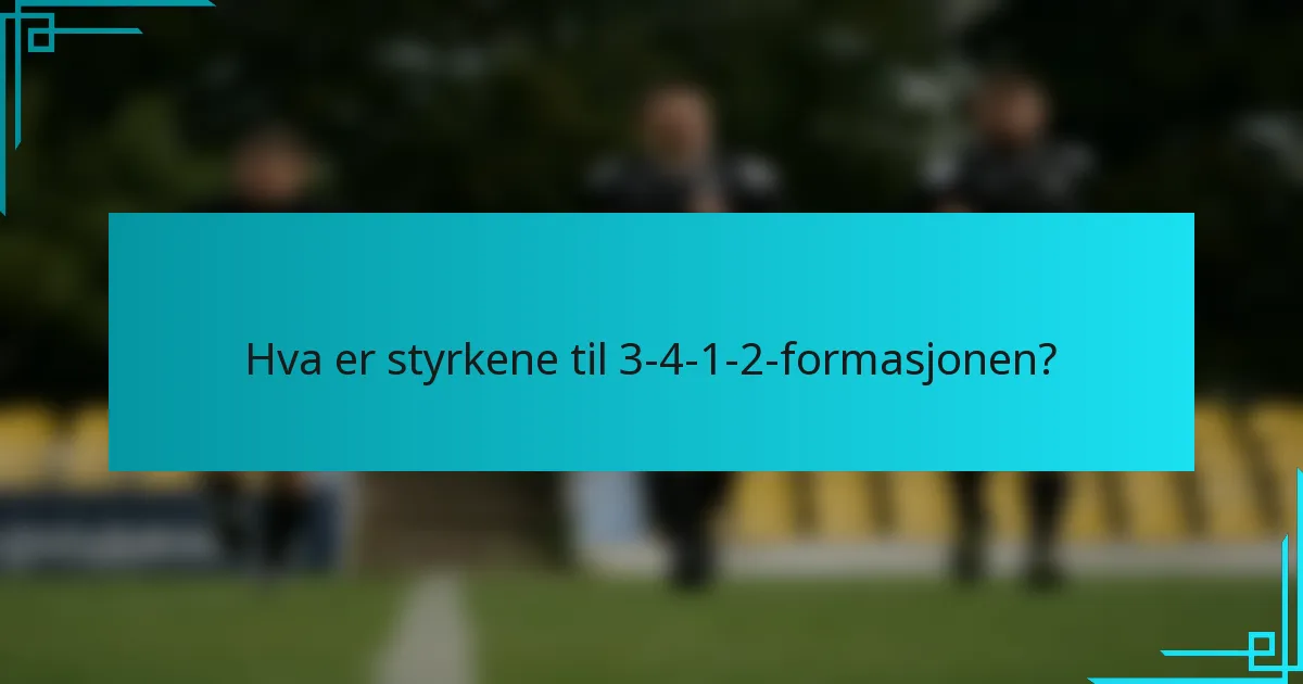 Hva er styrkene til 3-4-1-2-formasjonen?