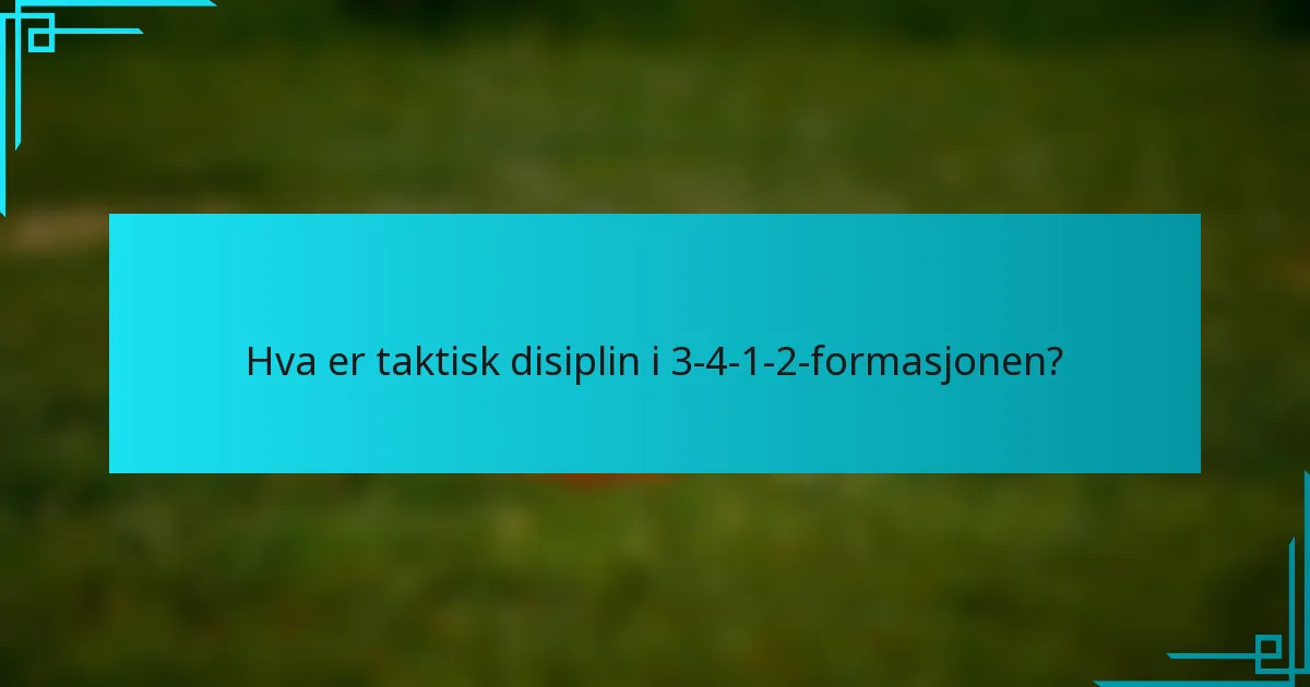 Hva er taktisk disiplin i 3-4-1-2-formasjonen?