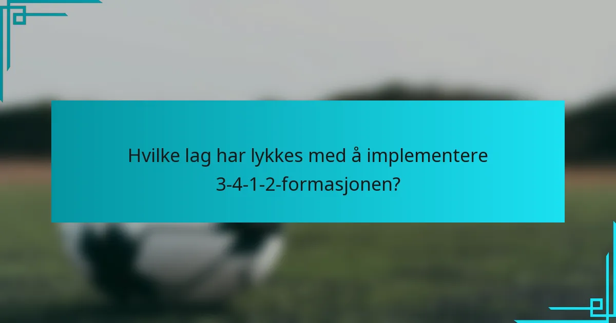 Hvilke lag har lykkes med å implementere 3-4-1-2-formasjonen?