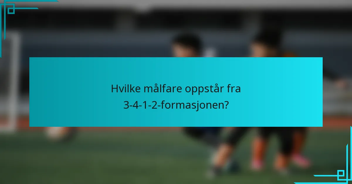 Hvilke målfare oppstår fra 3-4-1-2-formasjonen?
