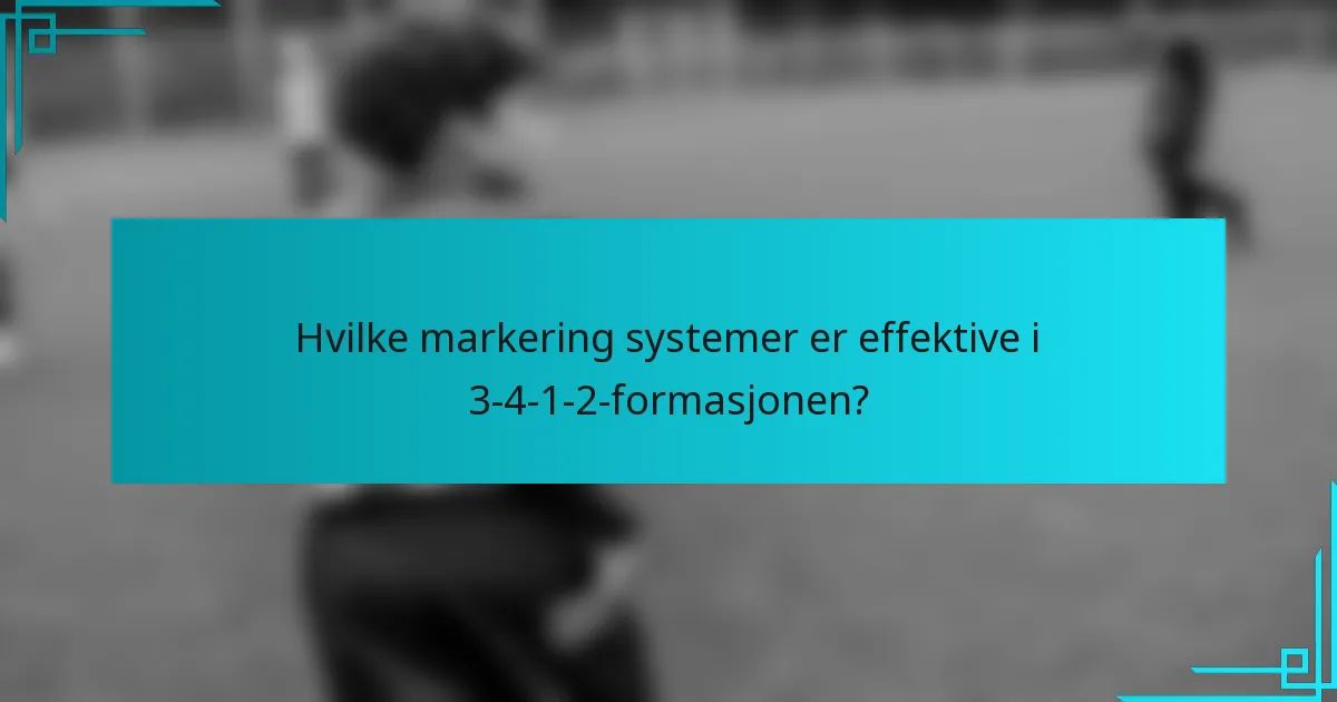 Hvilke markering systemer er effektive i 3-4-1-2-formasjonen?