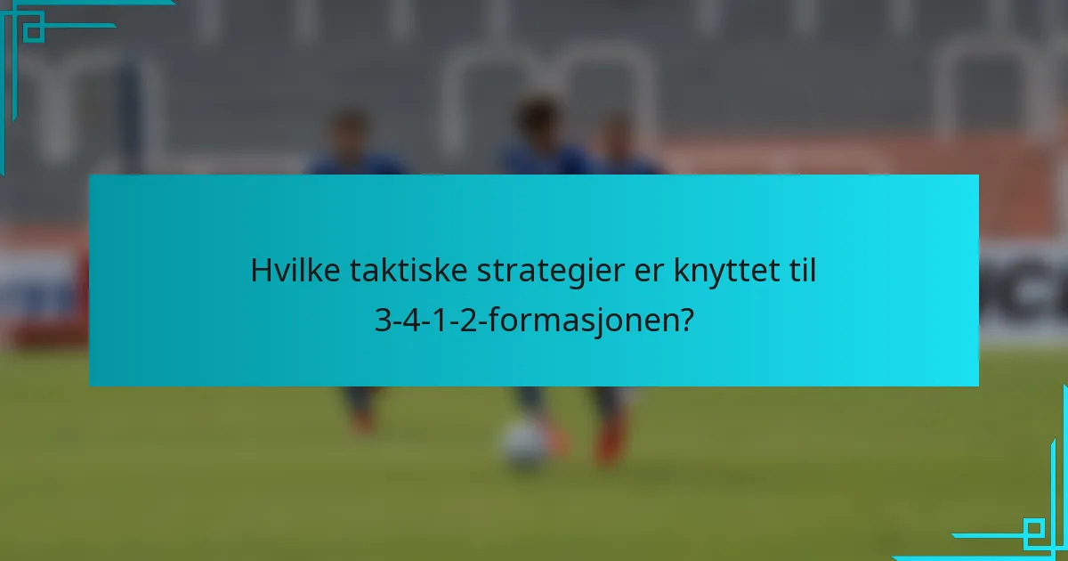 Hvilke taktiske strategier er knyttet til 3-4-1-2-formasjonen?