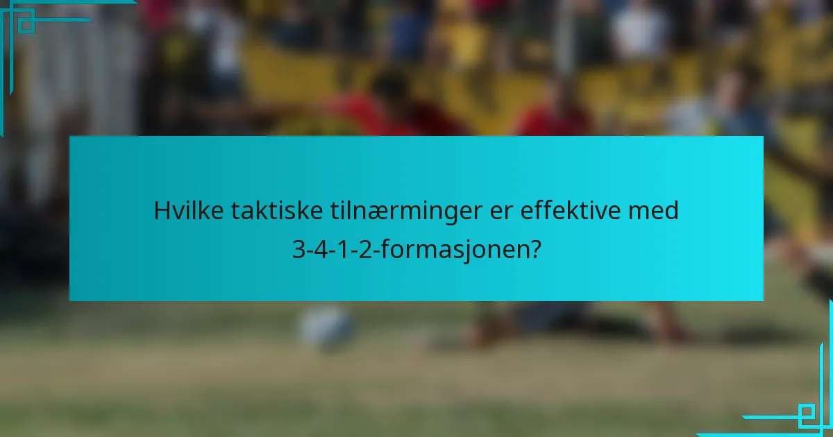 Hvilke taktiske tilnærminger er effektive med 3-4-1-2-formasjonen?