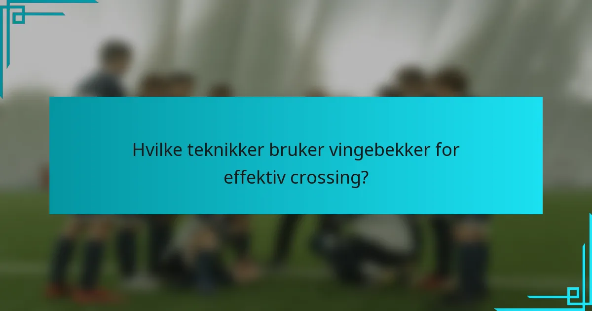 Hvilke teknikker bruker vingebekker for effektiv crossing?