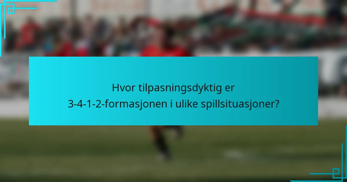 Hvor tilpasningsdyktig er 3-4-1-2-formasjonen i ulike spillsituasjoner?