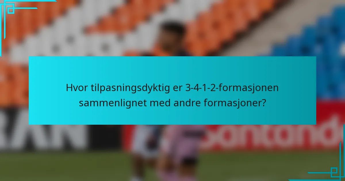 Hvor tilpasningsdyktig er 3-4-1-2-formasjonen sammenlignet med andre formasjoner?