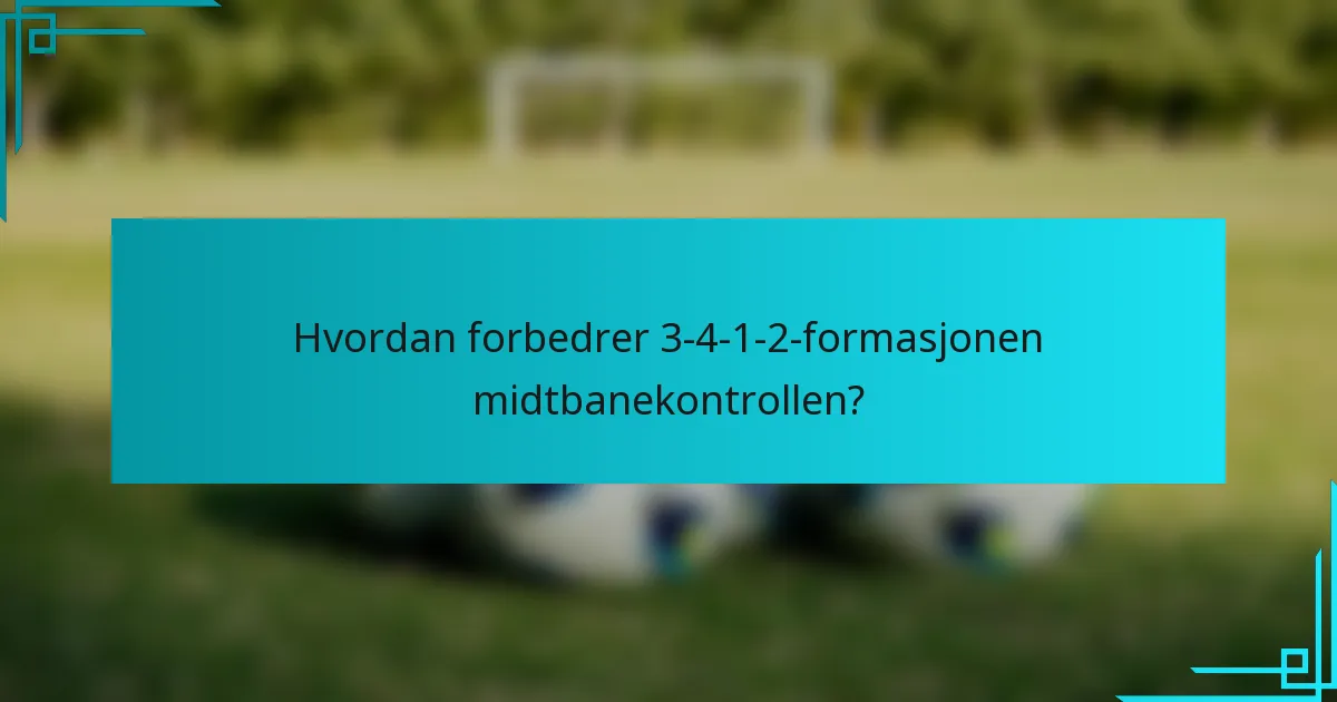 Hvordan forbedrer 3-4-1-2-formasjonen midtbanekontrollen?