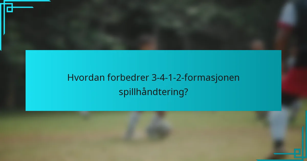 Hvordan forbedrer 3-4-1-2-formasjonen spillhåndtering?