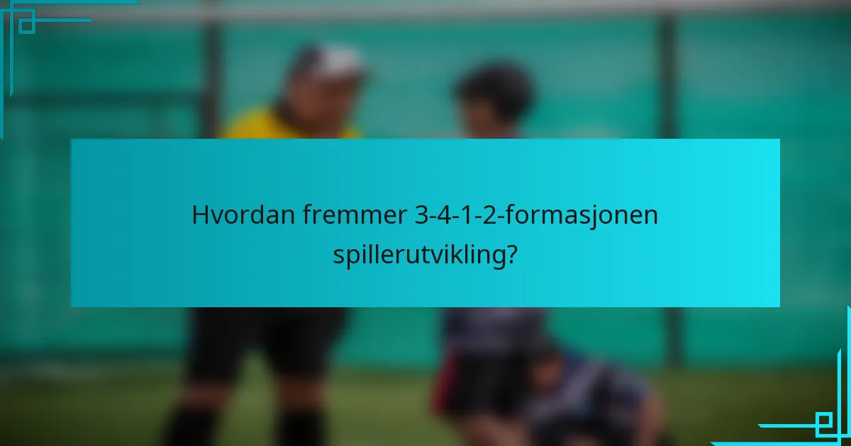 Hvordan fremmer 3-4-1-2-formasjonen spillerutvikling?