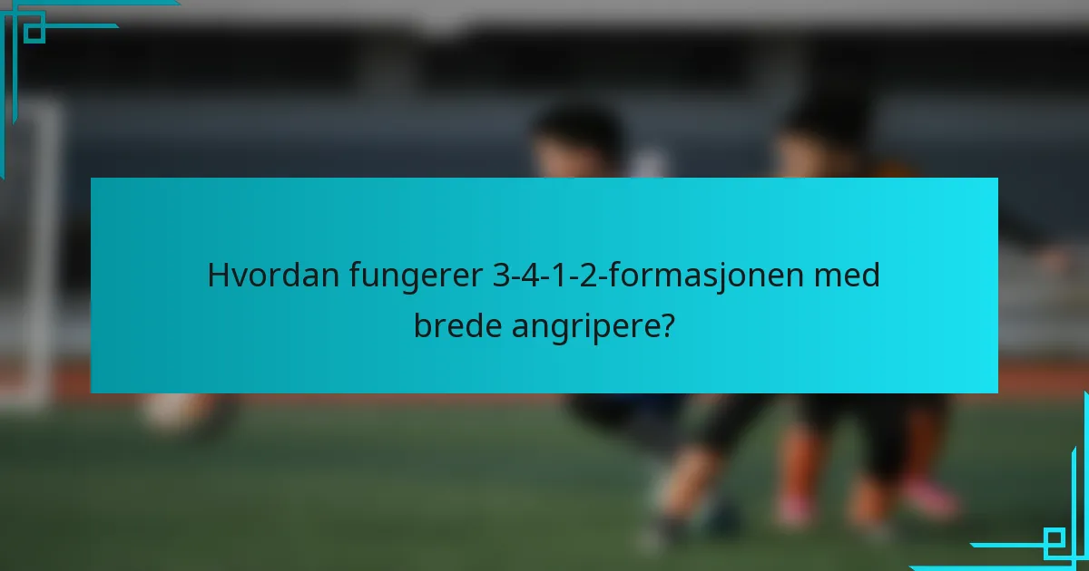 Hvordan fungerer 3-4-1-2-formasjonen med brede angripere?