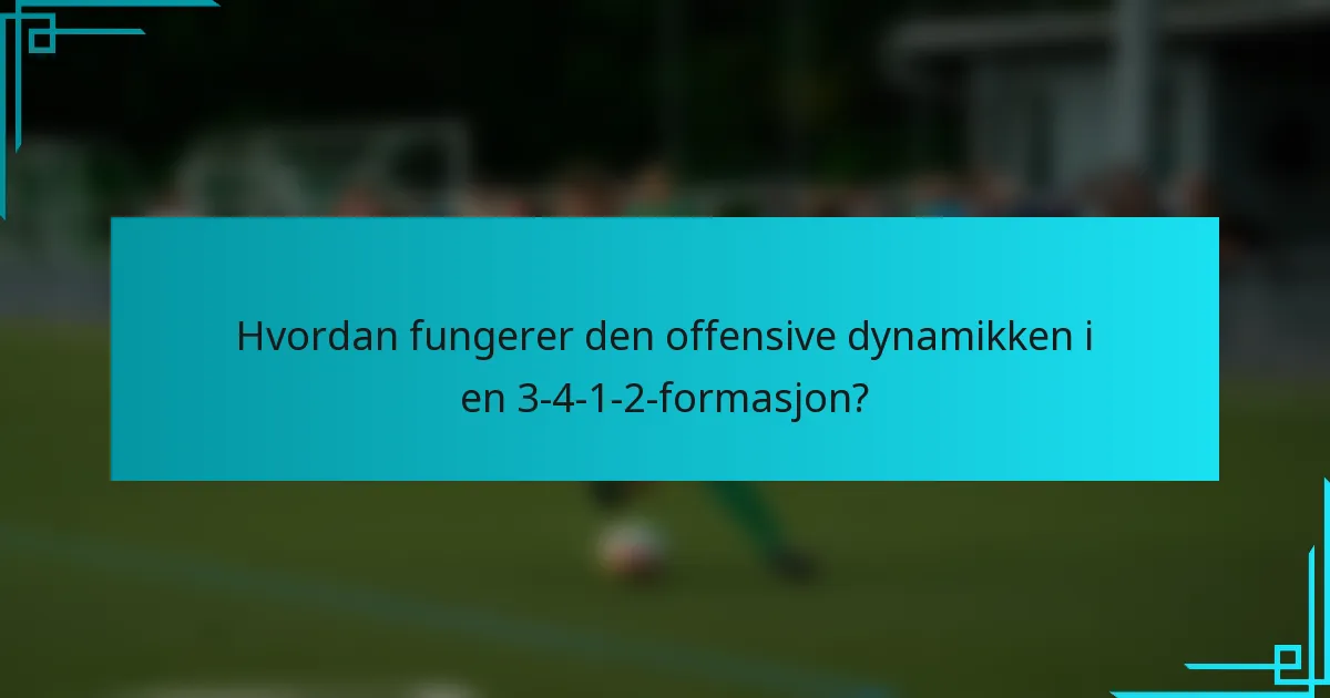 Hvordan fungerer den offensive dynamikken i en 3-4-1-2-formasjon?