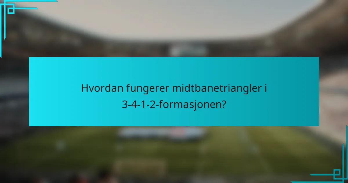 Hvordan fungerer midtbanetriangler i 3-4-1-2-formasjonen?