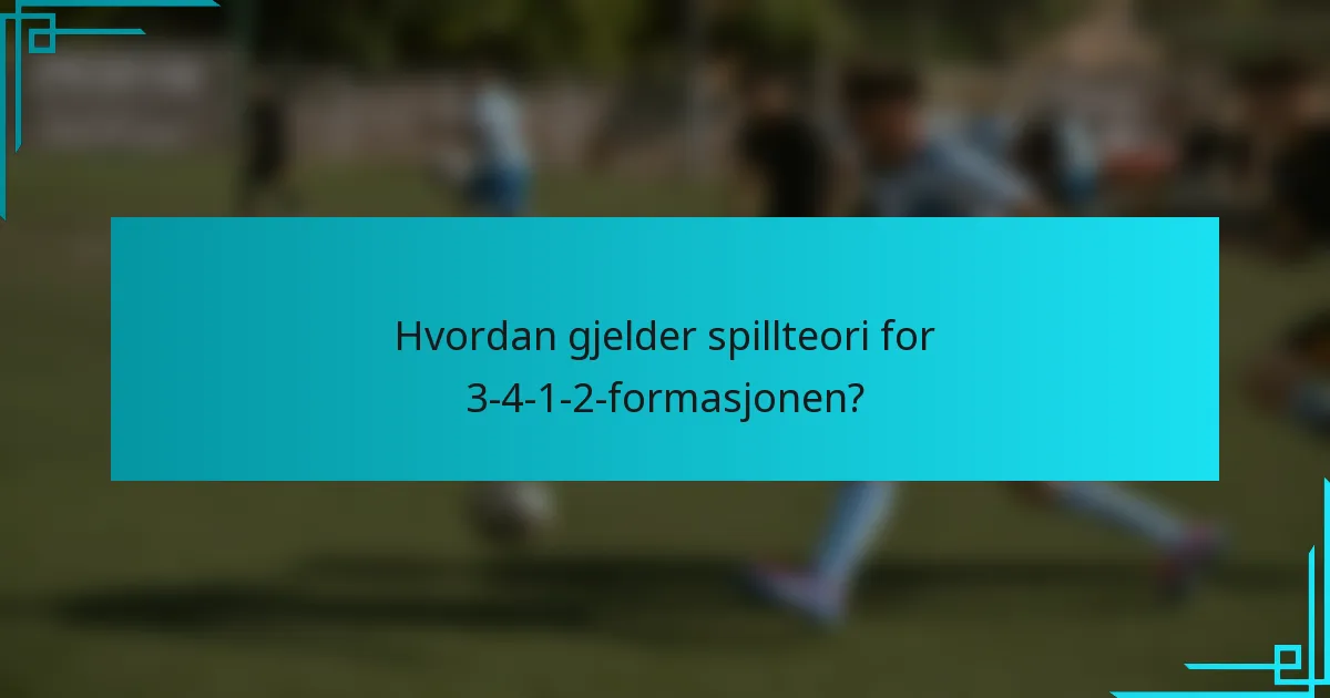 Hvordan gjelder spillteori for 3-4-1-2-formasjonen?