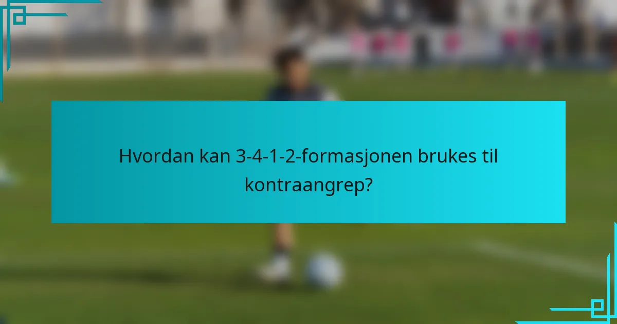 Hvordan kan 3-4-1-2-formasjonen brukes til kontraangrep?