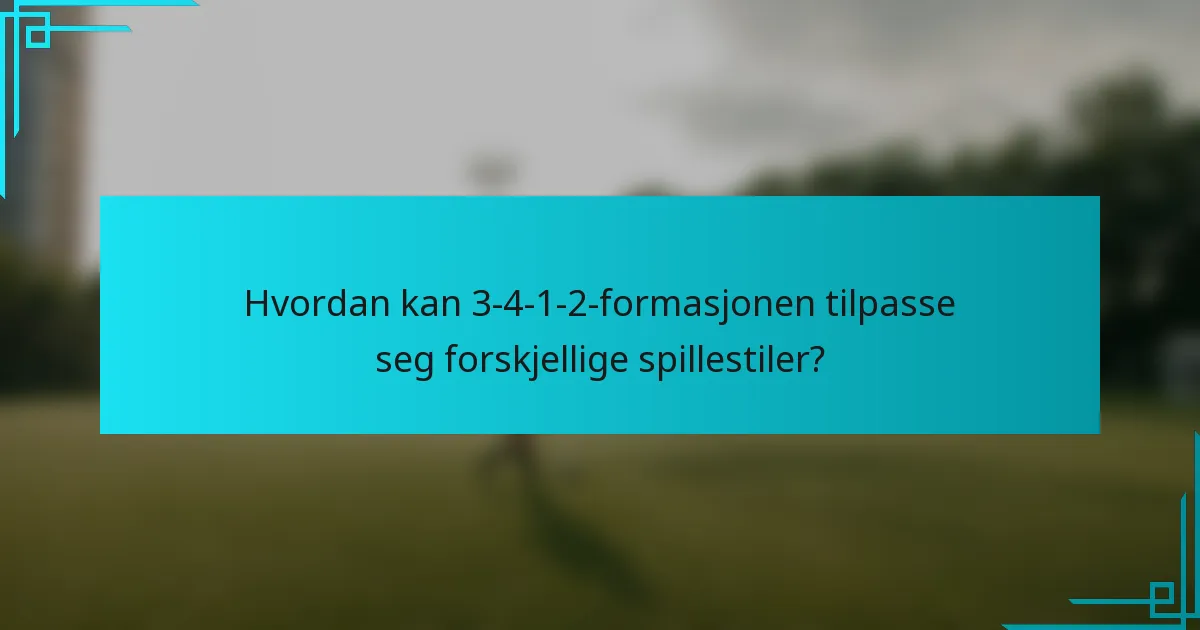 Hvordan kan 3-4-1-2-formasjonen tilpasse seg forskjellige spillestiler?