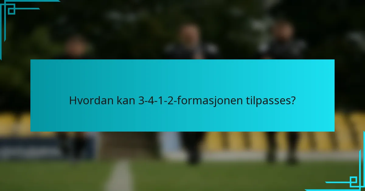 Hvordan kan 3-4-1-2-formasjonen tilpasses?