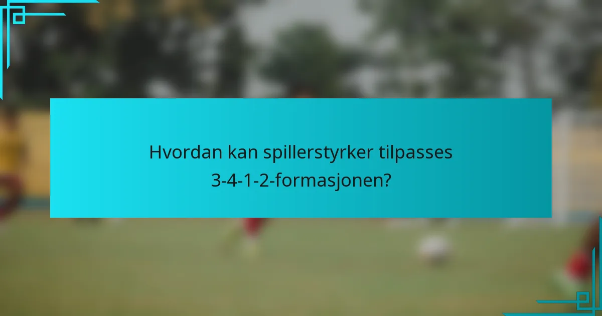 Hvordan kan spillerstyrker tilpasses 3-4-1-2-formasjonen?