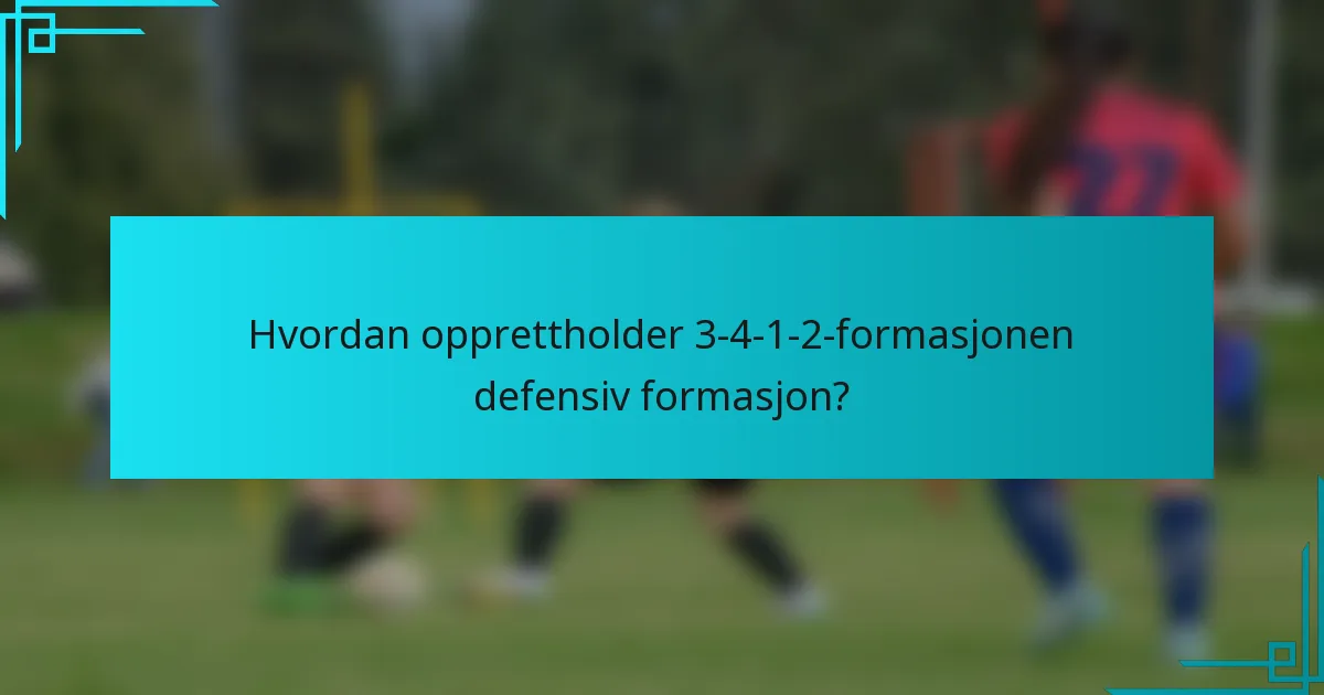 Hvordan opprettholder 3-4-1-2-formasjonen defensiv formasjon?