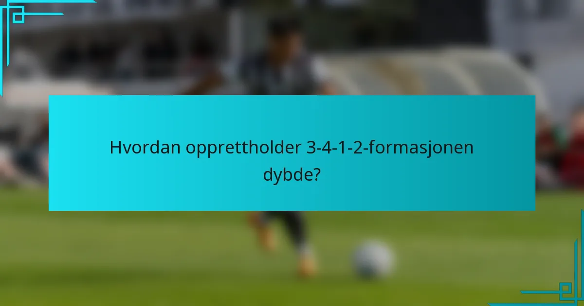 Hvordan opprettholder 3-4-1-2-formasjonen dybde?