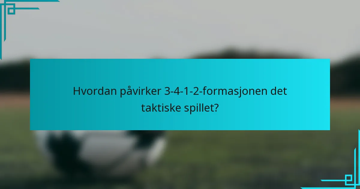 Hvordan påvirker 3-4-1-2-formasjonen det taktiske spillet?